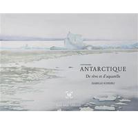 Antarctique - Isabelle Scheibli - Cent Mille Milliards - broché - Beau livre