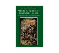 Ante El Auto De Fe De Pedro Berruguete. Una Reflexión Sobre La Inquisición Española,