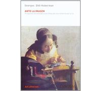 ANTE LA IMAGEN: PREGUNTA FORMULADA A LOS FINES DE UNA HISTORIA DEL ARTE