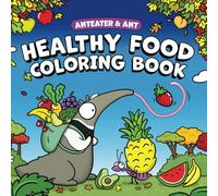 Anteater and Ant Healthy Food Coloring Book: 50+ Coloring Pages of Fruits, Vegetables and Cute Animals to Inspire Kids to Make Healthy Choices