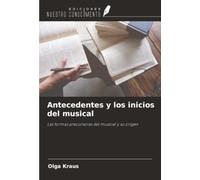 Antecedentes y los inicios del musical: Las formas precursoras del musical y su origen