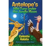 Antelope's Wild Tune under the Jungle Moon Celeste Halata (Auteur)