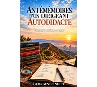 ANTÉMÉMOIRES D’UN DIRIGEANT AUTODIDACTE