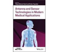 Antenna and Sensor Technologies in Modern Medical Applications Antenna and Sensor Technologies in Modern Medical Applications (Auteur)