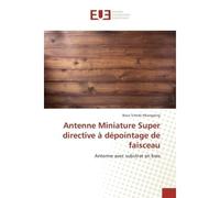 Antenne Miniature Super directive à dépointage de faisceau Antenne avec substrat en bois - Brice Tchofo Nkonglong - Universitaires Europeennes - broché - Etude