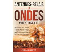 ANTENNES-RELAIS ET ONDES VOYEZ L'INVISIBLE: L'éclairage d'un ancien avocat Télécoms pour comprendre l'exposition aux ondes et ses enjeux juridiques et financiers.