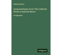 Antepenultimata; From "The Collected Works of Ambrose Bierce": in large print