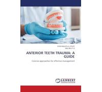 ANTERIOR TEETH TRAUMA: A GUIDE: Concise approaches for effective management