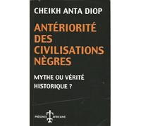 Antériorité des civilisations nègres: Mythe ou vérité historique?