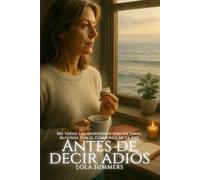 Antes de decir adiós: No todas las despedidas son un final. Algunas son el comienzo de la paz.