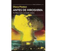 Antes de Hiroshima: De Marie Curie a la bomba atómica