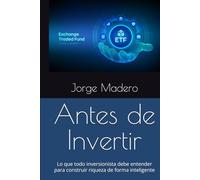 Antes de Invertir: Lo que todo inversionista debe entender para construir riqueza de forma inteligente