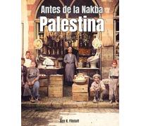 Antes de la Nakba Palestina: Libro de fotografías históricas sobre Palestina, con imágenes coloreadas de los siglos XIX y XX que muestran la vida y ... - Preservando la historia y el patrimonio