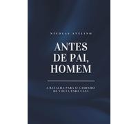 Antes de pai, homem: A batalha para o caminho de volta para casa