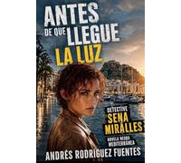 ANTES DE QUE LLEGUE LA LUZ: Detective Sena Miralles - Novela negra mediterránea