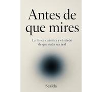 Antes de que mires: La Física cuántica y el miedo de que nada sea real