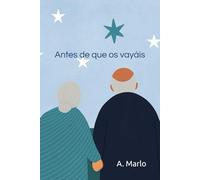 Antes de que os vayáis: Un libro de amor, gratitud y recuerdos