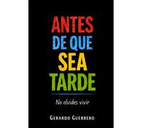 Antes de que sea tarde: No olvides vivir