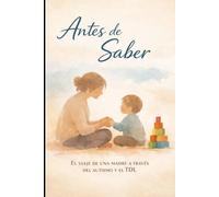 Antes de saber: El viaje real de una madre entre el autismo y el TDL