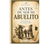 Antes de Ser Mi Abuelito: Antes de Ser Mi Abuelito
