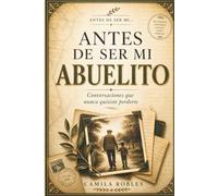 Antes de Ser Mi Abuelito: Antes de Ser Mi Abuelito