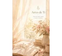 Antes de Ti: Diario de ilusión, espera y nuevos comienzos