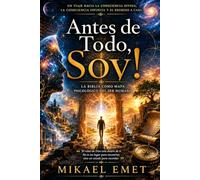 Antes de Todo, Yo Soy!: La Biblia como Mapa Psicológico del Ser Humano