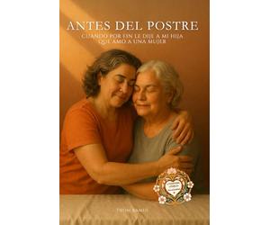 Antes del postre: Cuando por fin le dije a mi hija que amo a una mujer