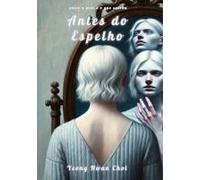 Antes Do Espelho: Uma Jornada Poética Pela Memória, Identidade E O Silêncio Que Fica