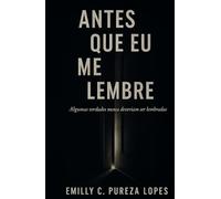 ANTES QUE EU ME LEMBRE: Algumas verdades nunca deveriam ser lembradas