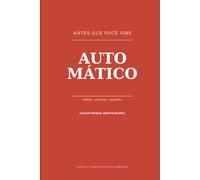 Antes Que Você Vire Automático: Como construir hábitos, propósito e equilíbrio numa vida que está acontecendo rápido demais