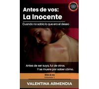 Antes que vos: La Inocente. Cuando no sabía lo que era el deseo