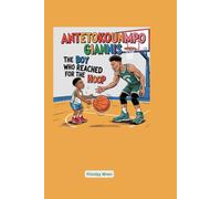 Antetokounmpo Giannis: The Boy Who Reached for the Hoop