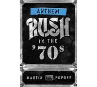Anthem Rush in the 70s by Martin Popoff Martin Popoff (Auteur)