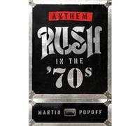 Anthem Rush in the 70s by Martin Popoff Martin Popoff (Auteur)