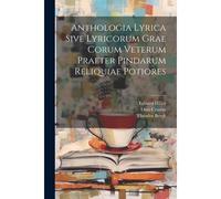 Anthologia Lyrica Sive Lyricorum Grae Corum Veterum Praeter Pindarum Reliquiae Potiores