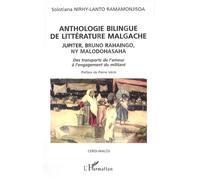 Anthologie bilingue de littérature malgache JUPITER, BRUNO RAHAINGO, NY MALODOHASAHA - Des transports de l'amour à l'engagement du militant - Solotiana Nirhy-Lanto-Ramamonjisoa - L'harmattan - broché 