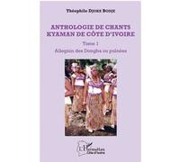 Anthologie De Chants Kyaman De Côte D'ivoire - Tome 1, Allegnin Des Dongba Ou Puînées