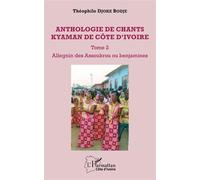 Anthologie De Chants Kyaman De Côte D'ivoire - Tome 2, Allegnin Des Assoukrou Ou Benjamines