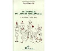 Anthologie de chants mandingues: (Côte d'Ivoire, Guinée, Mali)