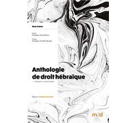 Anthologie de Droit Hébraïque. Sources & Codification. Préface du Professeur David Banon. Postface du Professeur Christian Bruschi