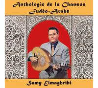 Anthologie De La Chanson Judéo-Arabe : Samy Elmaghribi