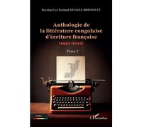 Anthologie de la littérature congolaise d’écriture française (1950-2022) Tome I - Bexelant Cyr Emiland Moassa Ibhenguet - L'harmattan - broché - Anthologie