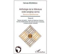 Anthologie de la littérature orale songhay-zarma Tome 4 Textes récréatifs : chants et histoires d'amour, formes théâtralisées des aires de jeux et danses, critique sociale indirecte. - Fatimata Mounka