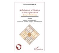 Anthologie de la littérature orale songhay-zarma Tome 3 Histoire, éthique et idéal - Chroniques, épopées, contes et fables édifiantes - Fatimata Mounkaila - L'harmattan - broché - Essai