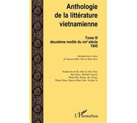 Anthologie de la littérature vietnamienne Tome III Deuxième moitié du XIXème siècle - 1945 - Deuxième moitié du XIXème siècle - 1945 - Collectif - L'harmattan - broché - Anthologie