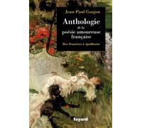 Anthologie de la poésie amoureuse française - Jean-Paul Goujon - Fayard - broché - Anthologie