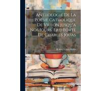 Anthologie De La Poésie Catholique De Villon Jusqu'a Nos Jours. Eau-Forte De Charles Jouas
