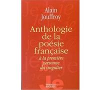 Anthologie De La Poésie Française À La Première Personne Du Singulier