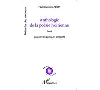 Anthologie De La Poésie Ivoirienne - Tome 2, Connaître Les Poètes Des Années 80